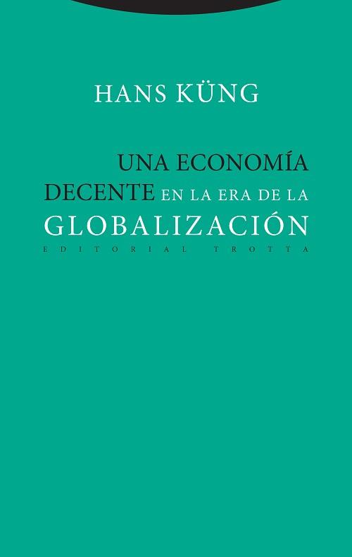 UNA ECONOMÍA DECENTE EN LA ERA DE LA GLOBALIZACIÓN | 9788498797886 | KÜNG, HANS | Galatea Llibres | Librería online de Reus, Tarragona | Comprar libros en catalán y castellano online