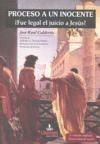 PROCESO A UN INOCENTE. ¿FUE LEGAL EL JUICIO A JESUS? | 9788493628048 | CALDERON, JOSE RAUL | Galatea Llibres | Librería online de Reus, Tarragona | Comprar libros en catalán y castellano online