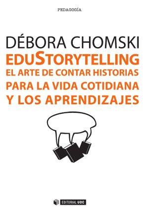 EDUSTORYTELLING. EL ARTE DE CONTAR HISTORIAS PARA LA VIDA COTIDIANA Y LOS APREND | 9788490643488 | CHOMSKI, DÉBORA | Galatea Llibres | Llibreria online de Reus, Tarragona | Comprar llibres en català i castellà online