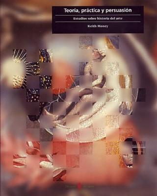 TEORIA, PRACTICA Y PERSUASION. ESTUDIOS SOBRE Hª DEL ARTE | 9788476284216 | MOXEY, KEITH | Galatea Llibres | Llibreria online de Reus, Tarragona | Comprar llibres en català i castellà online