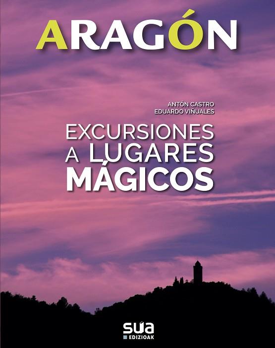 ARAGON. EXCURSIONES A LUGARES MÁGICOS | 9788482166575 | VIñUALES COBOS, EDUARDO/RODRIGUEZ CASTRO, ANTONIO | Galatea Llibres | Librería online de Reus, Tarragona | Comprar libros en catalán y castellano online