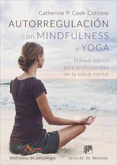 AUTORREGULACIÓN CON MINDFULNESS Y YOGA. MANUAL BÁSICO PARA PROFESIONALES DE LA SALUD MENTAL | 9788433029553 | COOK-COTTONE, CATHERINE P. | Galatea Llibres | Librería online de Reus, Tarragona | Comprar libros en catalán y castellano online