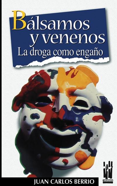 BALSAMOS Y VENENOS. LA DROGA COMO ENGAÑO | 9788481361773 | BERRIO ZARATIEGUI, JUAN CARLOS | Galatea Llibres | Llibreria online de Reus, Tarragona | Comprar llibres en català i castellà online