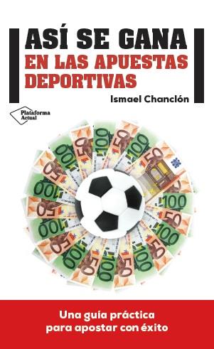 ASÍ SE GANA EN LAS APUESTAS DEPORTIVAS | 9788416429080 | ISMAEL CHANCLÓN FERNÁNDEZ | Galatea Llibres | Librería online de Reus, Tarragona | Comprar libros en catalán y castellano online