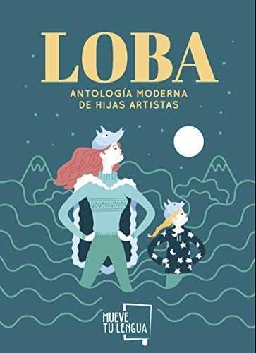 LOBA. ANTOLOGÍA MODERNA DE HIJAS ARTISTAS | 9788417284169 | VARIOS AUTORES | Galatea Llibres | Librería online de Reus, Tarragona | Comprar libros en catalán y castellano online