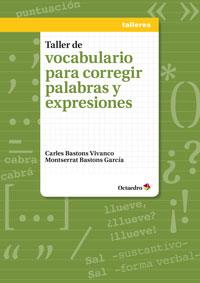 TALLER DE VOCABULARIO PARA CORREGIR PALABRAS Y EXPRESIONES | 9788499216775 | BASTONS VIVANCO, CARLES/BASTONS GARCÍA, MONTSERRAT | Galatea Llibres | Llibreria online de Reus, Tarragona | Comprar llibres en català i castellà online