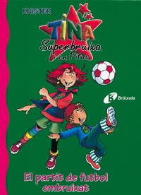 TINA SUPERBRUIXA I EL PARTIT DE FUTBOL EMBRUIXAT | 9788483048382 | KNISTER | Galatea Llibres | Librería online de Reus, Tarragona | Comprar libros en catalán y castellano online