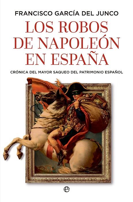 LOS ROBOS DE NAPOLEÓN EN ESPAÑA | 9788410943216 | GARCÍA DEL JUNCO, FRANCISCO | Galatea Llibres | Llibreria online de Reus, Tarragona | Comprar llibres en català i castellà online