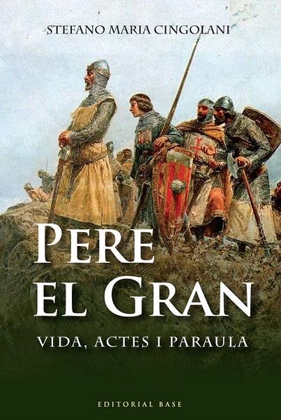 PERE EL GRAN VIDA, ACTES I PARAULA | 9788492437757 | CINGOLANI, STEFANO MARIA | Galatea Llibres | Librería online de Reus, Tarragona | Comprar libros en catalán y castellano online