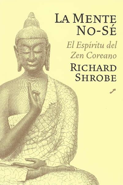MENTE "NO SE" : LAS ENSEÑANZAS DEL ZEN COREANO | 9788495496614 | SHROBE, RICHARD | Galatea Llibres | Librería online de Reus, Tarragona | Comprar libros en catalán y castellano online