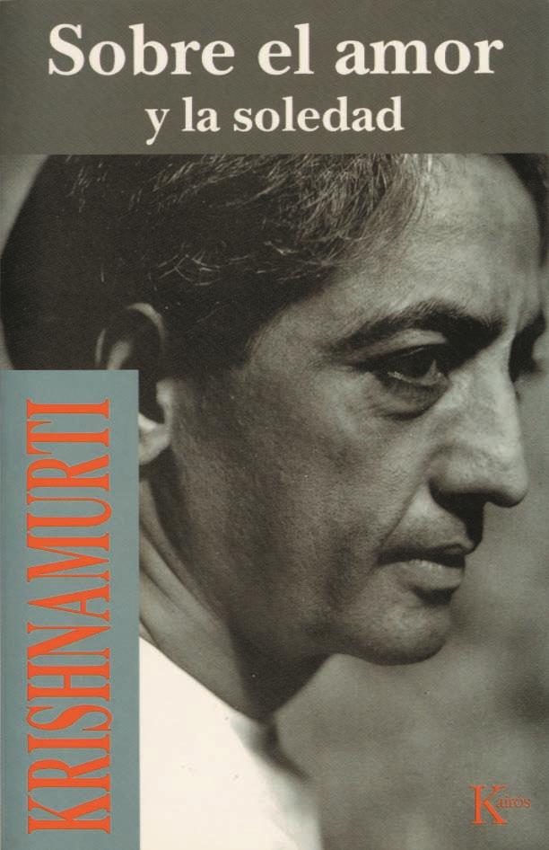 SOBRE EL AMOR Y LA SOLEDAD | 9788472453517 | KRISHNAMURTI | Galatea Llibres | Librería online de Reus, Tarragona | Comprar libros en catalán y castellano online