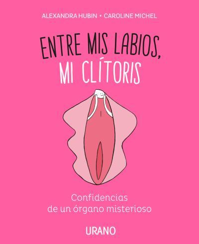 ENTRE MIS LABIOS, MI CLÍTORIS | 9788416720347 | MICHEL, CAROLINE/HUBIN, ALEXANDRA | Galatea Llibres | Librería online de Reus, Tarragona | Comprar libros en catalán y castellano online