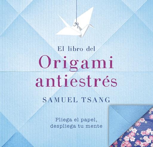 EL LIBRO DEL ORIGAMI ANTIESTRÉS | 9788401018565 | TSANG, SAMUEL | Galatea Llibres | Librería online de Reus, Tarragona | Comprar libros en catalán y castellano online