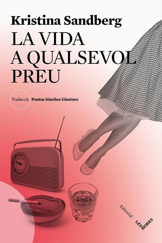 LA VIDA A QUALSEVOL PREU | 9788494677519 | SANDBERG, KRISTINA | Galatea Llibres | Llibreria online de Reus, Tarragona | Comprar llibres en català i castellà online