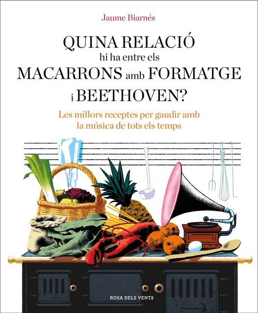 QUINA RELACIó HI HA ENTRE ELS MACARRONS AMB FORMATGE I BEETHOVEN? | 9788416930678 | BIARNéS, JAUME | Galatea Llibres | Llibreria online de Reus, Tarragona | Comprar llibres en català i castellà online