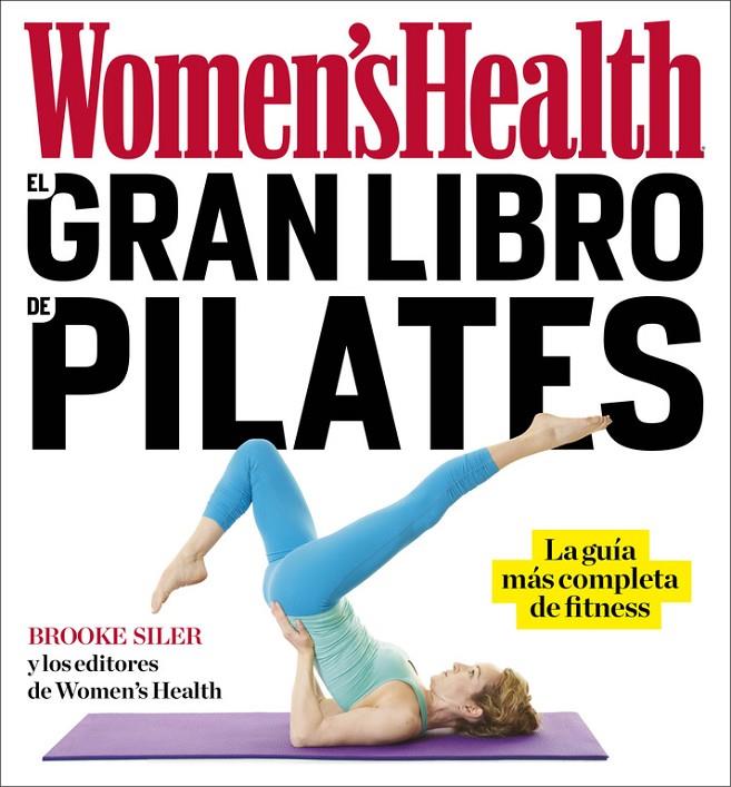EL GRAN LIBRO DE PILATES (WOMEN'S HEALTH) | 9788416449842 | SILER, BROOKE | Galatea Llibres | Librería online de Reus, Tarragona | Comprar libros en catalán y castellano online
