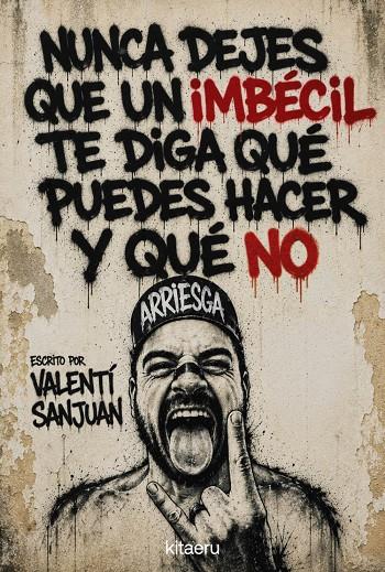 NUNCA DEJES QUE UN IMBÉCIL TE DIGA QUÉ PUEDES HACER Y QUÉ NO | 9788410428621 | SANJUAN, VALENTÍ | Galatea Llibres | Librería online de Reus, Tarragona | Comprar libros en catalán y castellano online