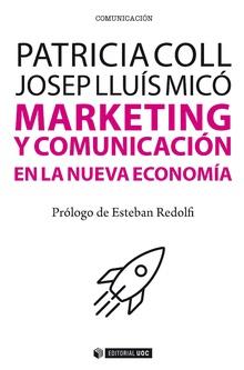 MARKETING Y COMUNICACIÓN EN LA NUEVA ECONOMÍA | 9788491802549 | COLL RUBIO, PATRICIA/LLUÍS MICÓ SANZ, JOSEP | Galatea Llibres | Librería online de Reus, Tarragona | Comprar libros en catalán y castellano online