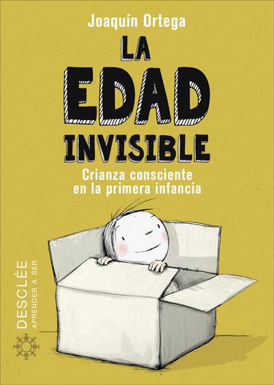 LA EDAD INVISIBLE. CRIANZA CONSCIENTE EN LA PRIMERA INFANCIA | 9788433030788 | ORTEGA HERRANZ, JOAQUÍN | Galatea Llibres | Llibreria online de Reus, Tarragona | Comprar llibres en català i castellà online