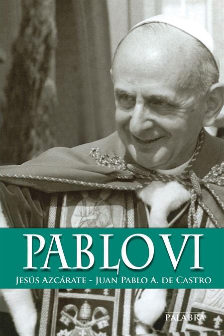 PABLO VI | 9788490610855 | AZCÁRATE FAJARNÉS, JESÚS/AZCÁRATE DE CASTRO, JUAN PABLO | Galatea Llibres | Librería online de Reus, Tarragona | Comprar libros en catalán y castellano online