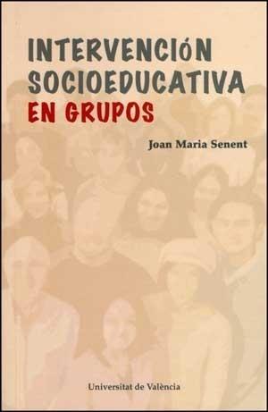 INTERVENCIÓN SOCIOEDUCATIVA EN GRUPOS | 9788437065755 | SENENT, J.M. | Galatea Llibres | Librería online de Reus, Tarragona | Comprar libros en catalán y castellano online