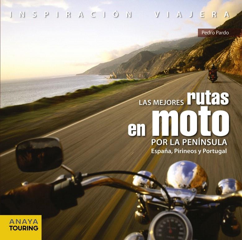 LAS MEJORES RUTAS EN MOTO POR LA PENÍNSULA. ESPAÑA, PIRINEOS Y PORTUGAL | 9788499358406 | PARDO BLANCO, PEDRO | Galatea Llibres | Librería online de Reus, Tarragona | Comprar libros en catalán y castellano online