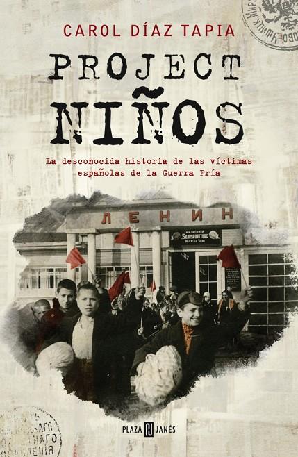 PROJECT NIÑOS LA DESCONOCIDA HISTORIA DE LAS VÍCTIMAS ESPAÑOLAS DE LA GUERRA FRÍA | 9788401024320 | DÍAZ TAPIA, CAROL | Galatea Llibres | Librería online de Reus, Tarragona | Comprar libros en catalán y castellano online