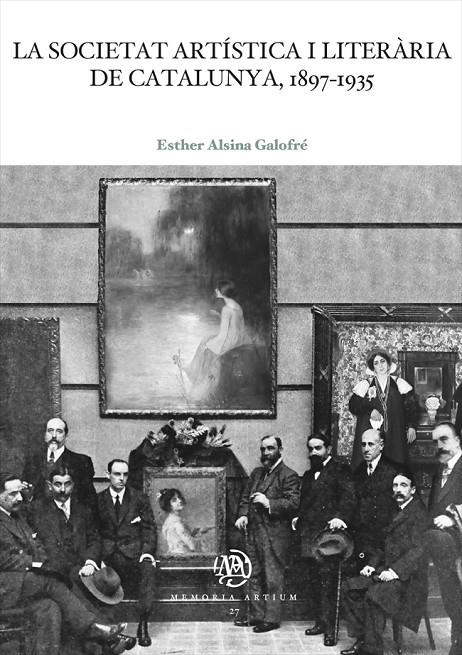 LA SOCIETAT ARTÍSTICA I LITERÀRIA DE CATALUNYA, 1897-1935 | 9788491687184 | ALSINA GALOFRÉ, ESTHER | Galatea Llibres | Llibreria online de Reus, Tarragona | Comprar llibres en català i castellà online