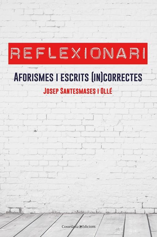 REFLEXIONARI. AFORISMES I ESCRITS (IN)CORRECTES | 9788490347959 | SANTESMASES I OLLÉ, JOSEP | Galatea Llibres | Librería online de Reus, Tarragona | Comprar libros en catalán y castellano online