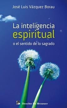 INTELIGENCIA ESPIRITUAL O EL SENTIDO DE LO SAGRADO | 9788433023841 | VÁZQUEZ BORAU, JOSÉ LUIS | Galatea Llibres | Librería online de Reus, Tarragona | Comprar libros en catalán y castellano online