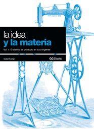 IDEA Y LA MATERIA, LA. VOL.1: DISEÑO DE PRODUCTO EN ORIGENES | 9788425221408 | CAMPI, ISABEL | Galatea Llibres | Librería online de Reus, Tarragona | Comprar libros en catalán y castellano online