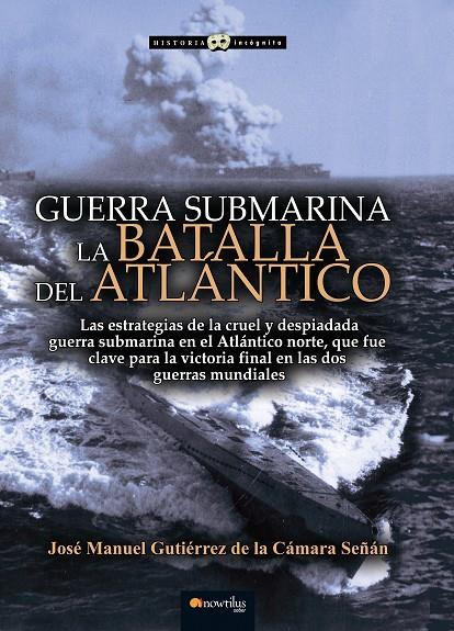 GUERRA SUBMARINA. LA BATALLA DEL ATLÁNTICO | 9788499679617 | GUTIÉRREZ DE LA CÁMARA, JOSÉ MANUEL | Galatea Llibres | Librería online de Reus, Tarragona | Comprar libros en catalán y castellano online