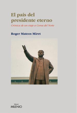 PAIS DEL PRESIDENTE ETERNO, EL | 9788497431941 | MATEOS MIRET, ROGER | Galatea Llibres | Llibreria online de Reus, Tarragona | Comprar llibres en català i castellà online