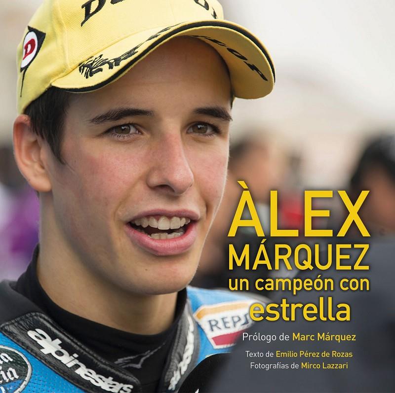 ÀLEX MÁRQUEZ, UN CAMPEÓN CON ESTRELLA | 9788416177660 | PÉREZ DE ROZAS, EMILIO; LAZZARI, MIRCO | Galatea Llibres | Librería online de Reus, Tarragona | Comprar libros en catalán y castellano online
