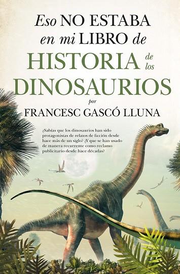 ESO NO ESTABA EN MI LIBRO DE HISTORIA DE LOS DINOSAURIOS | 9788417547752 | GASCÓ LLUNA, FRANCESC | Galatea Llibres | Llibreria online de Reus, Tarragona | Comprar llibres en català i castellà online