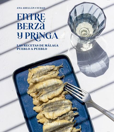 ENTRE BERZA Y PRINGÁ. LAS RECETAS DE MÁLAGA PUEBLO A PUEBLO | 9788419483218 | ABELLÁN CIUDAD, ANA | Galatea Llibres | Librería online de Reus, Tarragona | Comprar libros en catalán y castellano online