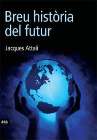 BREU HISTORIA DEL FUTUR | 9788496767485 | ATTALI, JACQUES | Galatea Llibres | Librería online de Reus, Tarragona | Comprar libros en catalán y castellano online