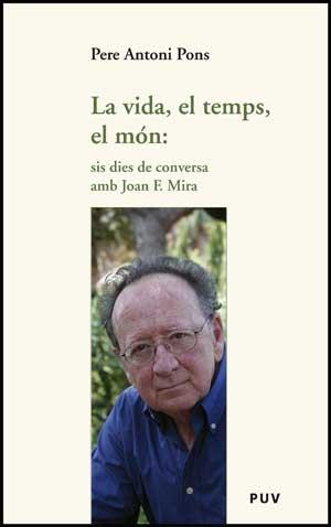 VIDA, EL TEMPS, EL MON: SIS DIES DE CONVERSA AMB JF MIRA | 9788437074191 | PONS, PERE ANTONI | Galatea Llibres | Librería online de Reus, Tarragona | Comprar libros en catalán y castellano online