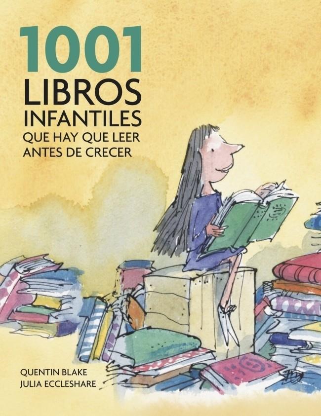 1001 LIBROS INFANTILES QUE HAY QUE LEER ANTES DE CRECER | 9788425344190 | QUENTIN, BLAKE/ECCLESHARE,JULIA | Galatea Llibres | Llibreria online de Reus, Tarragona | Comprar llibres en català i castellà online