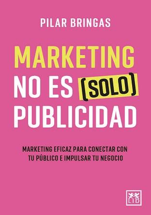 MARKETING NO ES (SOLO) PUBLICIDAD | 9788418757594 | BRINGAS, PILAR | Galatea Llibres | Llibreria online de Reus, Tarragona | Comprar llibres en català i castellà online