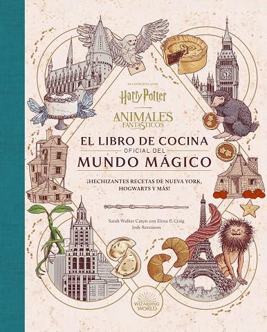 HARRY POTTER / ANIMALES FANTASTICOS: EL LIBRO DE COCINA OFICIAL DEL MUNDO MAGICO | 9788467970296 | SARAH WALKER/ELENA P. CRAIG/JODY RAVENSON | Galatea Llibres | Librería online de Reus, Tarragona | Comprar libros en catalán y castellano online