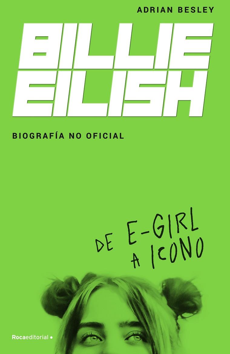 BILLIE EILISH. BIOGRAFÍA NO OFICIAL | 9788418014932 | BESLEY, ADRIAN | Galatea Llibres | Llibreria online de Reus, Tarragona | Comprar llibres en català i castellà online