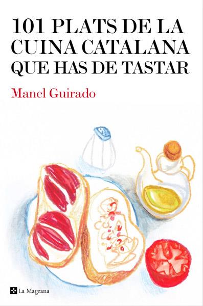 101 PLATS DE LA CUINA CATALANA QUE HAS DE TASTAR | 9788482646008 | GUIRADO, MANEL | Galatea Llibres | Llibreria online de Reus, Tarragona | Comprar llibres en català i castellà online