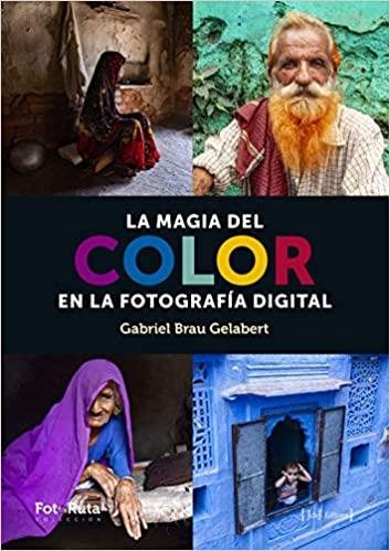 LA MAGIA DEL COLOR EN FOTOGRAFIA DIGITAL | 9788494778179 | BRAU, GABRIEL | Galatea Llibres | Librería online de Reus, Tarragona | Comprar libros en catalán y castellano online