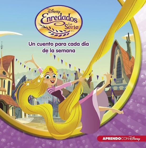 ENREDADOS. LA SERIE (UN CUENTO DISNEY PARA CADA DíA DE LA SEMANA) | 9788416548699 | Galatea Llibres | Librería online de Reus, Tarragona | Comprar libros en catalán y castellano online