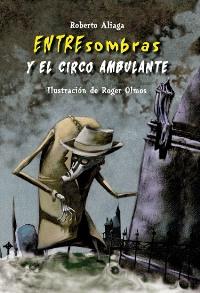 ENTRESOMBRAS Y EL CIRCO AMBULANTE | 9788479425951 | ALIAGA SÁNCHEZ, ROBERTO  / OLMOS, ROGERIL. | Galatea Llibres | Llibreria online de Reus, Tarragona | Comprar llibres en català i castellà online