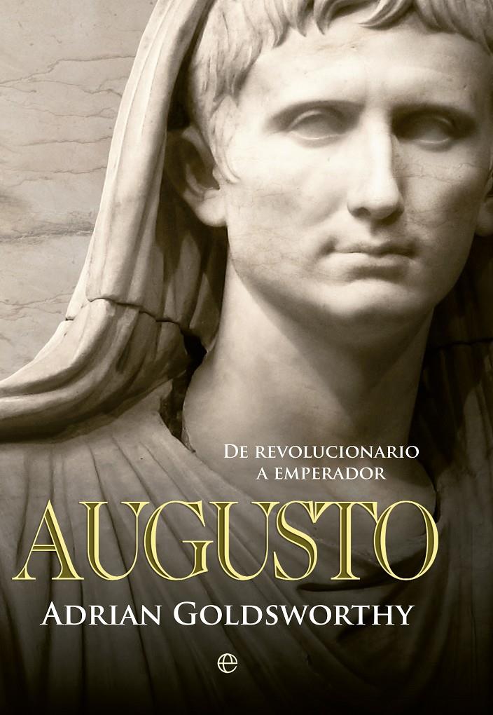 AUGUSTO. DE REVOLUCIONARIO A EMPERADOR | 9788490602171 | GOLDSWORTHY, ADRIAN | Galatea Llibres | Librería online de Reus, Tarragona | Comprar libros en catalán y castellano online