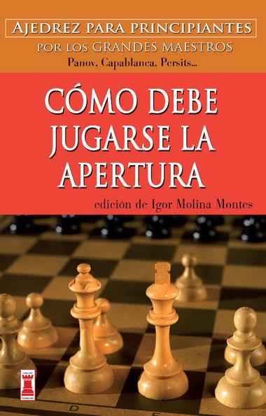 COMO DEBE JUGARSE LA APERTURA | 9788499171562 | MOLINA MONTES, IGOR | Galatea Llibres | Librería online de Reus, Tarragona | Comprar libros en catalán y castellano online