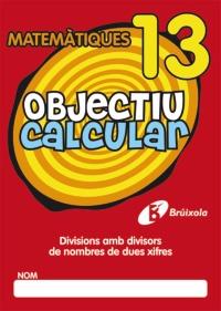 OBJECTIU CALCULAR 13 DIVISIONS AMB DIVISORS DE NOMBRES DE DUES XIFRES | 9788499060576 | Galatea Llibres | Librería online de Reus, Tarragona | Comprar libros en catalán y castellano online