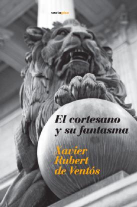 CORTESANO Y SU FANTASMA, EL | 9788496867123 | RUBERT DE VENTOS, XAVIER | Galatea Llibres | Librería online de Reus, Tarragona | Comprar libros en catalán y castellano online